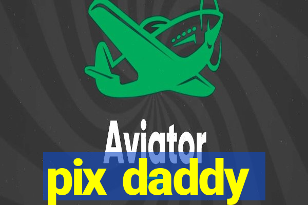 pix daddy